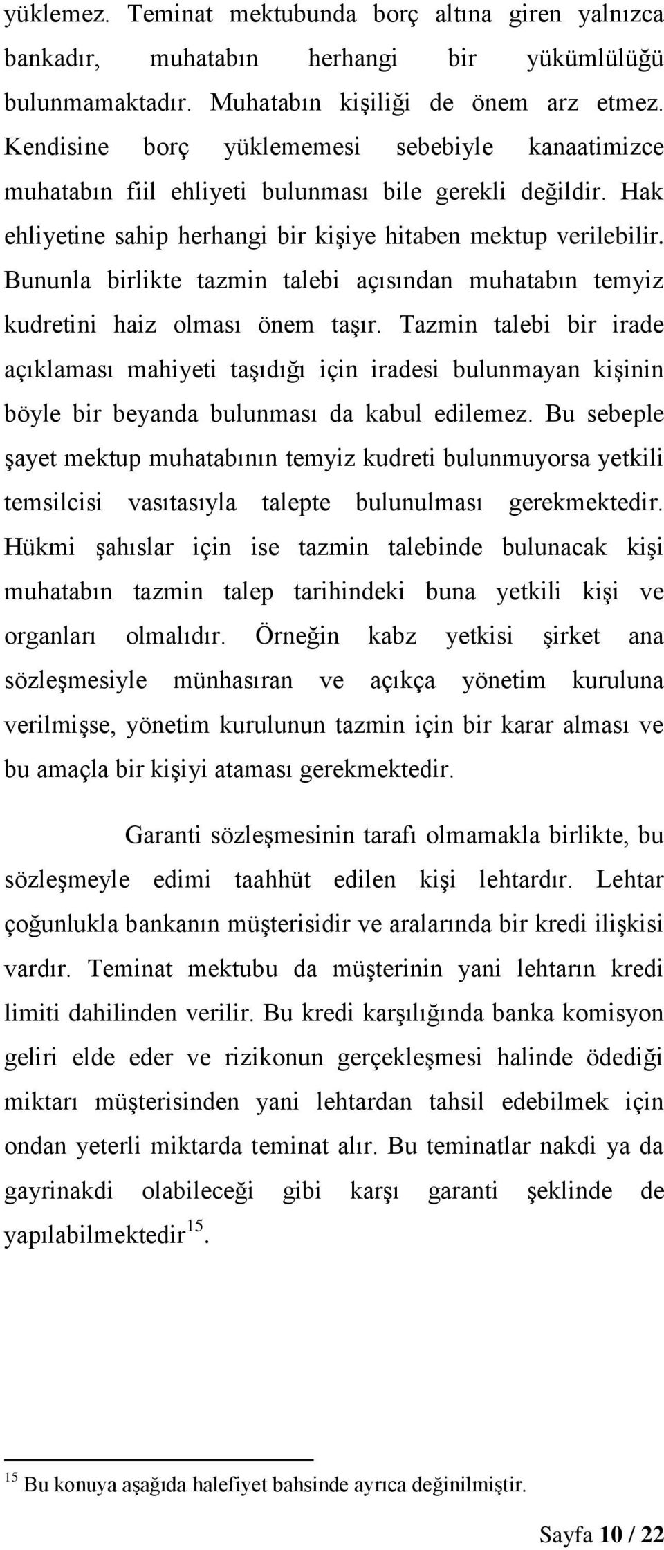 Bununla birlikte tazmin talebi açısından muhatabın temyiz kudretini haiz olması önem taşır.