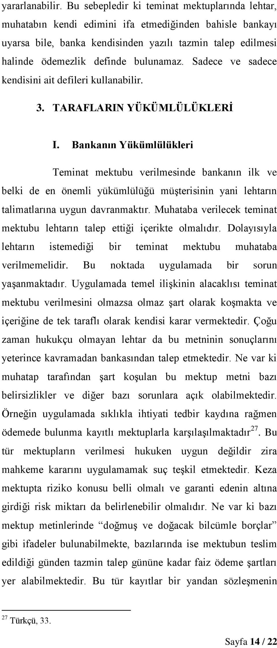 Sadece ve sadece kendisini ait defileri kullanabilir. 3. TARAFLARIN YÜKÜMLÜLÜKLERİ I.