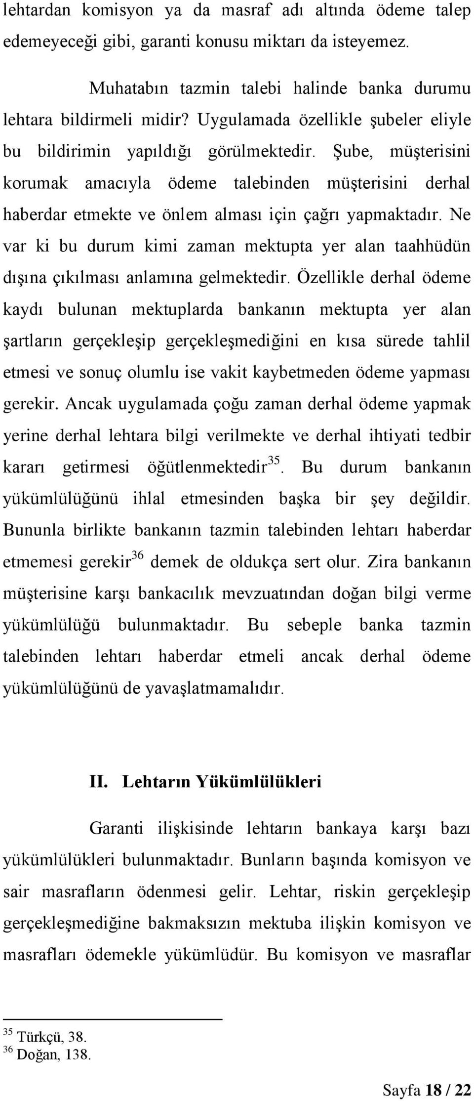 Şube, müşterisini korumak amacıyla ödeme talebinden müşterisini derhal haberdar etmekte ve önlem alması için çağrı yapmaktadır.