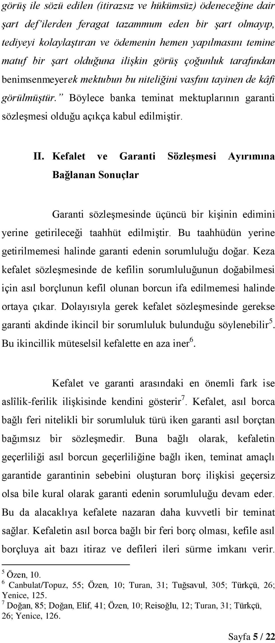 Böylece banka teminat mektuplarının garanti sözleşmesi olduğu açıkça kabul edilmiştir. II.