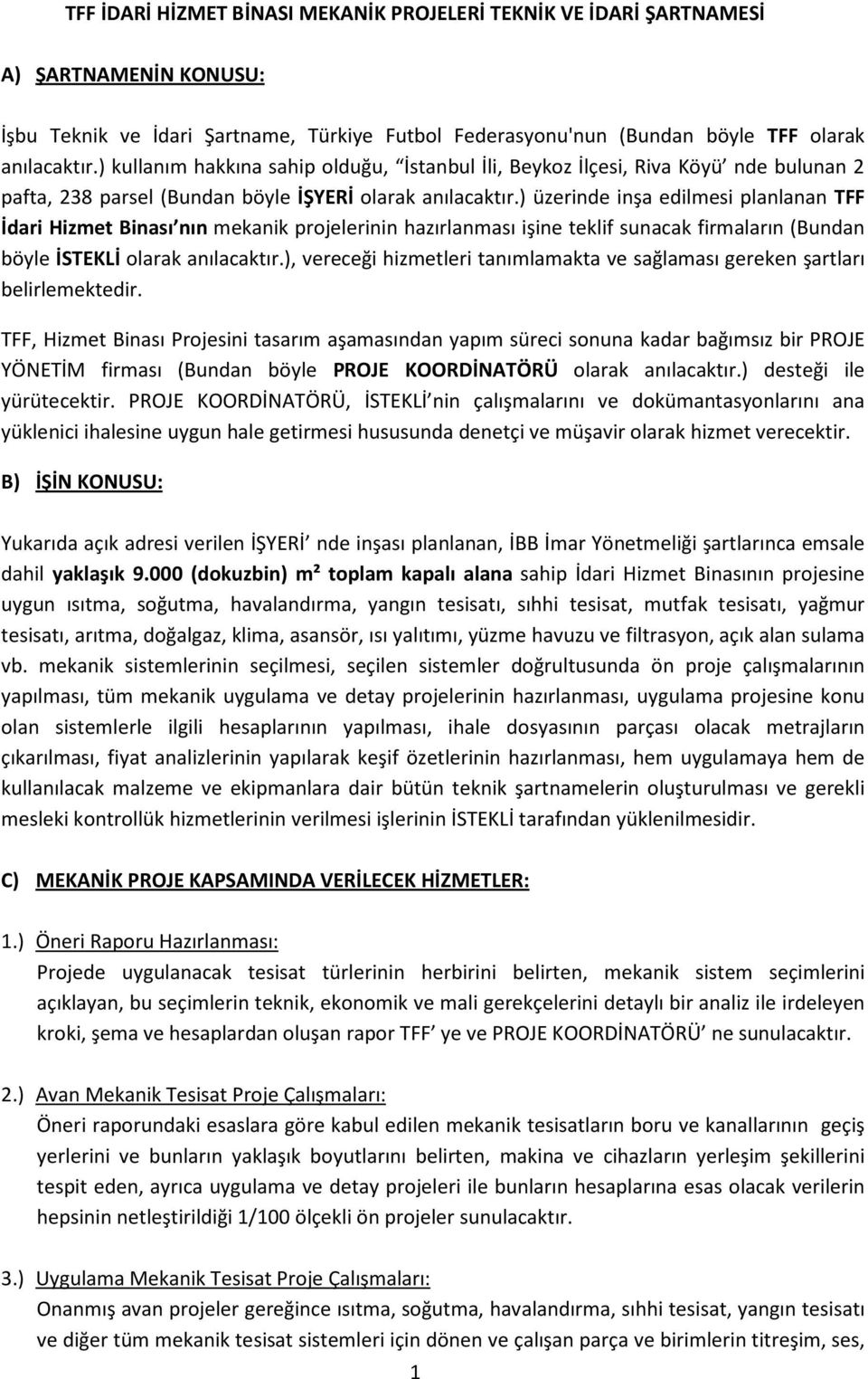 ) üzerinde inşa edilmesi planlanan TFF İdari Hizmet Binası nın mekanik projelerinin hazırlanması işine teklif sunacak firmaların (Bundan böyle İSTEKLİ olarak anılacaktır.