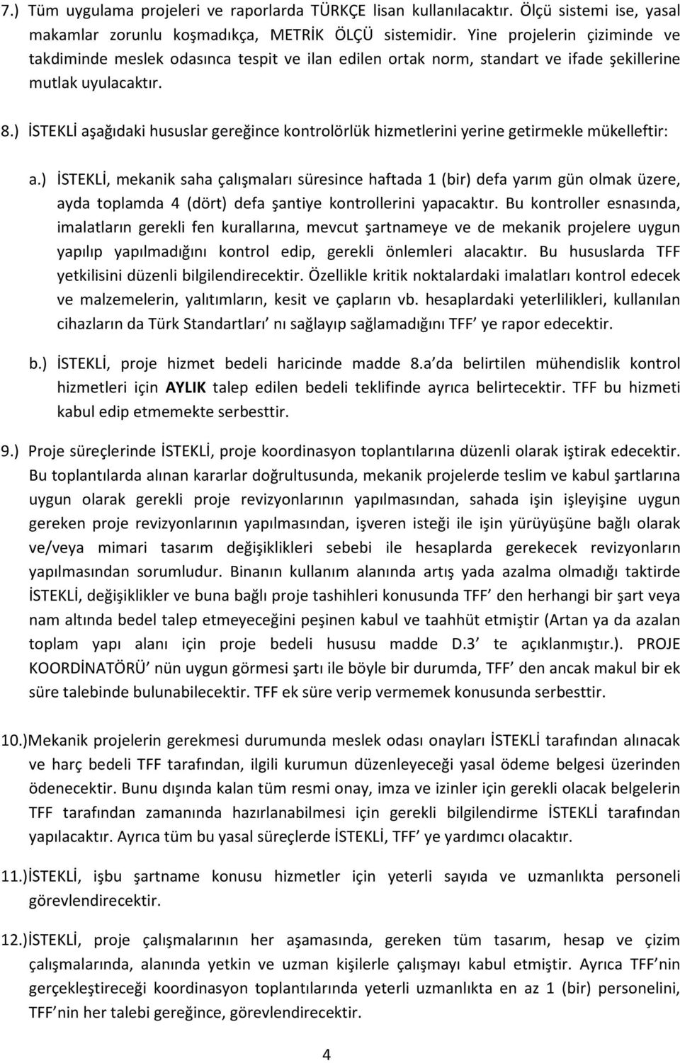 ) İSTEKLİ aşağıdaki hususlar gereğince kontrolörlük hizmetlerini yerine getirmekle mükelleftir: a.