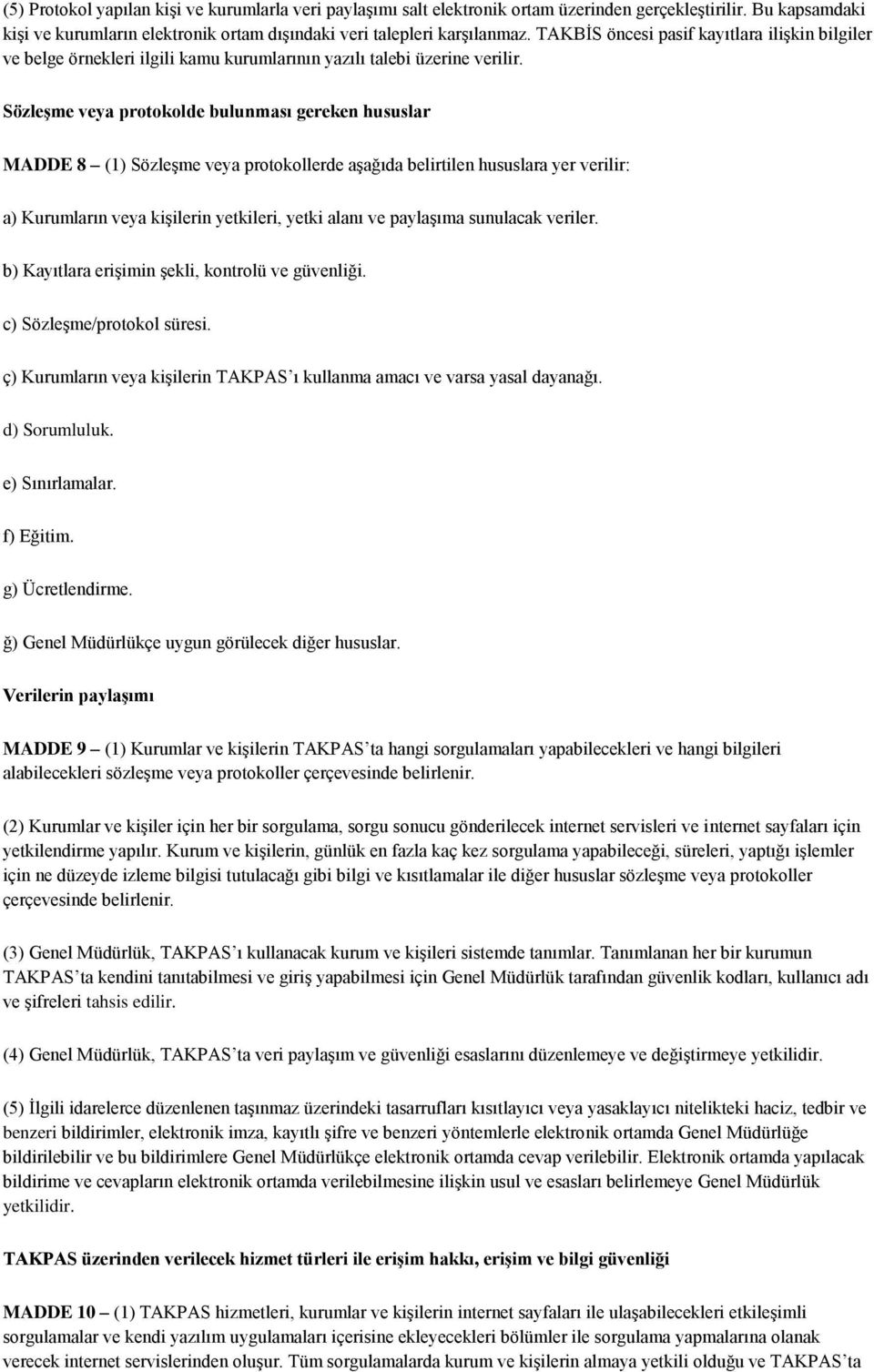 Sözleşme veya protokolde bulunması gereken hususlar MADDE 8 (1) Sözleşme veya protokollerde aşağıda belirtilen hususlara yer verilir: a) Kurumların veya kişilerin yetkileri, yetki alanı ve paylaşıma