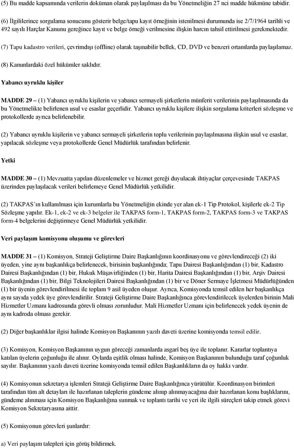 harcın tahsil ettirilmesi gerekmektedir. (7) Tapu kadastro verileri, çevrimdışı (offline) olarak taşınabilir bellek, CD, DVD ve benzeri ortamlarda paylaşılamaz.