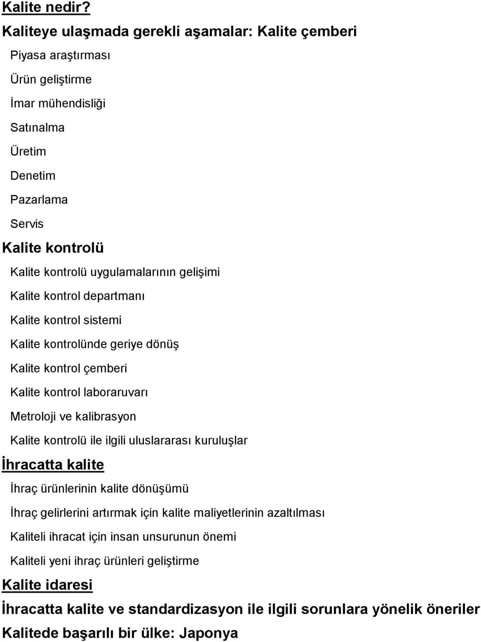 uygulamalarının gelişimi Kalite kontrol departmanı Kalite kontrol sistemi Kalite kontrolünde geriye dönüş Kalite kontrol çemberi Kalite kontrol laboraruvarı Metroloji ve kalibrasyon