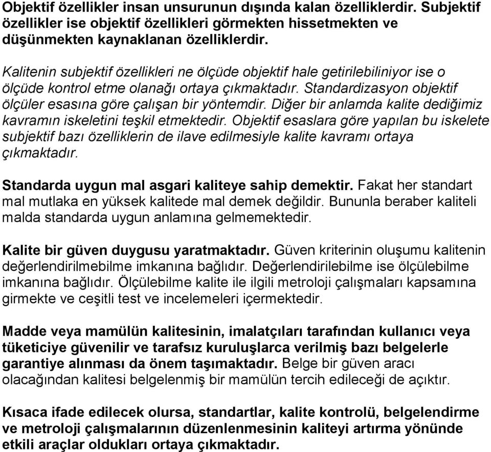 Diğer bir anlamda kalite dediğimiz kavramın iskeletini teşkil etmektedir. Objektif esaslara göre yapılan bu iskelete subjektif bazı özelliklerin de ilave edilmesiyle kalite kavramı ortaya çıkmaktadır.