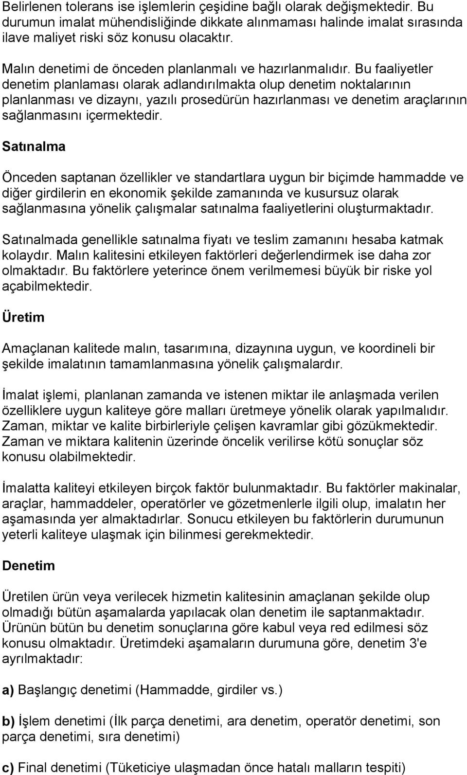 Bu faaliyetler denetim planlaması olarak adlandırılmakta olup denetim noktalarının planlanması ve dizaynı, yazılı prosedürün hazırlanması ve denetim araçlarının sağlanmasını içermektedir.