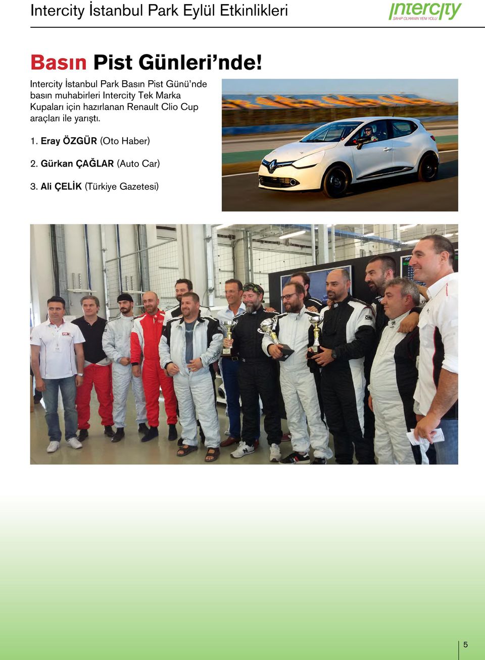 Tek Marka Kupaları için hazırlanan Renault Clio Cup araçları ile yarıştı.