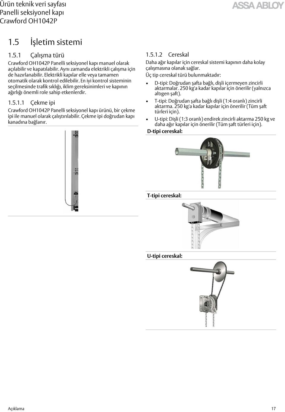 1.5.1.1 Çekme ipi ürünü, bir çekme ipi ile manuel olarak çalıştırılabilir. Çekme ipi doğrudan kapı kanadına bağlanır. 1.5.1.2 Cereskal Daha ağır kapılar için cereskal sistemi kapının daha kolay çalışmasına olanak sağlar.