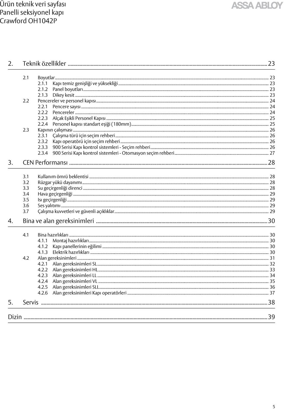 .. 26 2.3.3 900 Serisi Kapı kontrol sistemleri - Seçim rehberi... 26 2.3.4 900 Serisi Kapı kontrol sistemleri - Otomasyon seçim rehberi... 27 3. CEN Performansı... 28 3.1 Kullanım ömrü beklentisi.