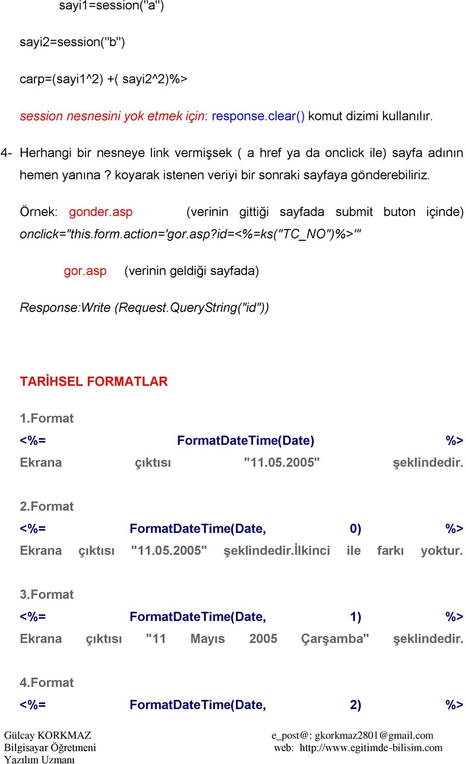 asp (verinin gittiği sayfada submit buton içinde) onclick="this.form.action='gor.asp?id=<%=ks("tc_no")%>'" gor.asp (verinin geldiği sayfada) Response:Write (Request.