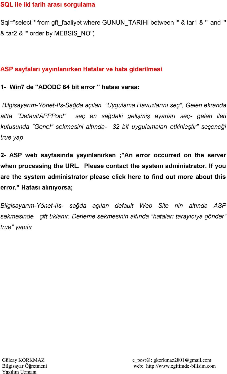 gelen ileti kutusunda "Genel" sekmesini altında- 32 bit uygulamaları etkinleştir" seçeneği true yap 2- ASP web sayfasında yayınlanırken ;"An error occurred on the server when processing the URL.