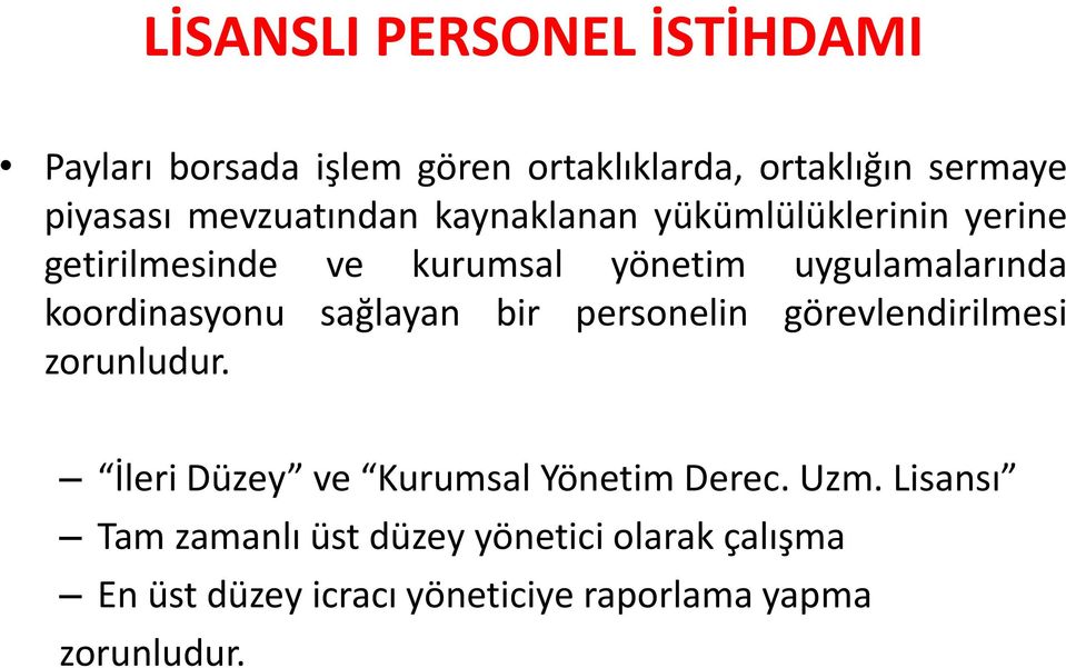 koordinasyonu sağlayan bir personelin görevlendirilmesi zorunludur. İleri Düzey ve Kurumsal Yönetim Derec.