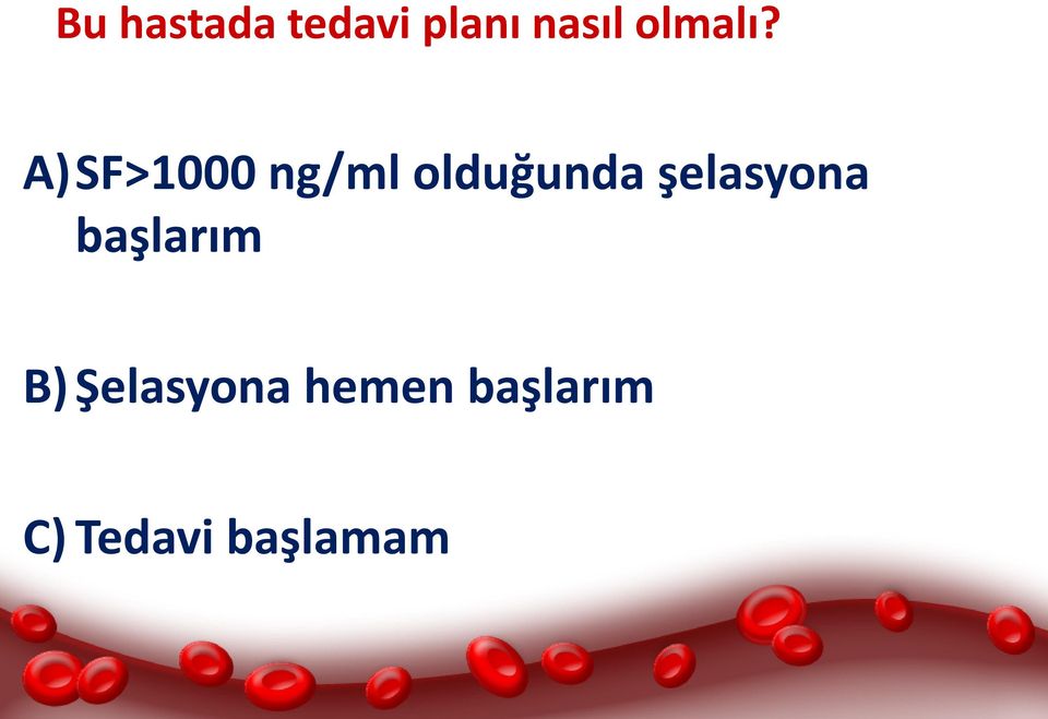 A)SF>1000 ng/ml olduğunda