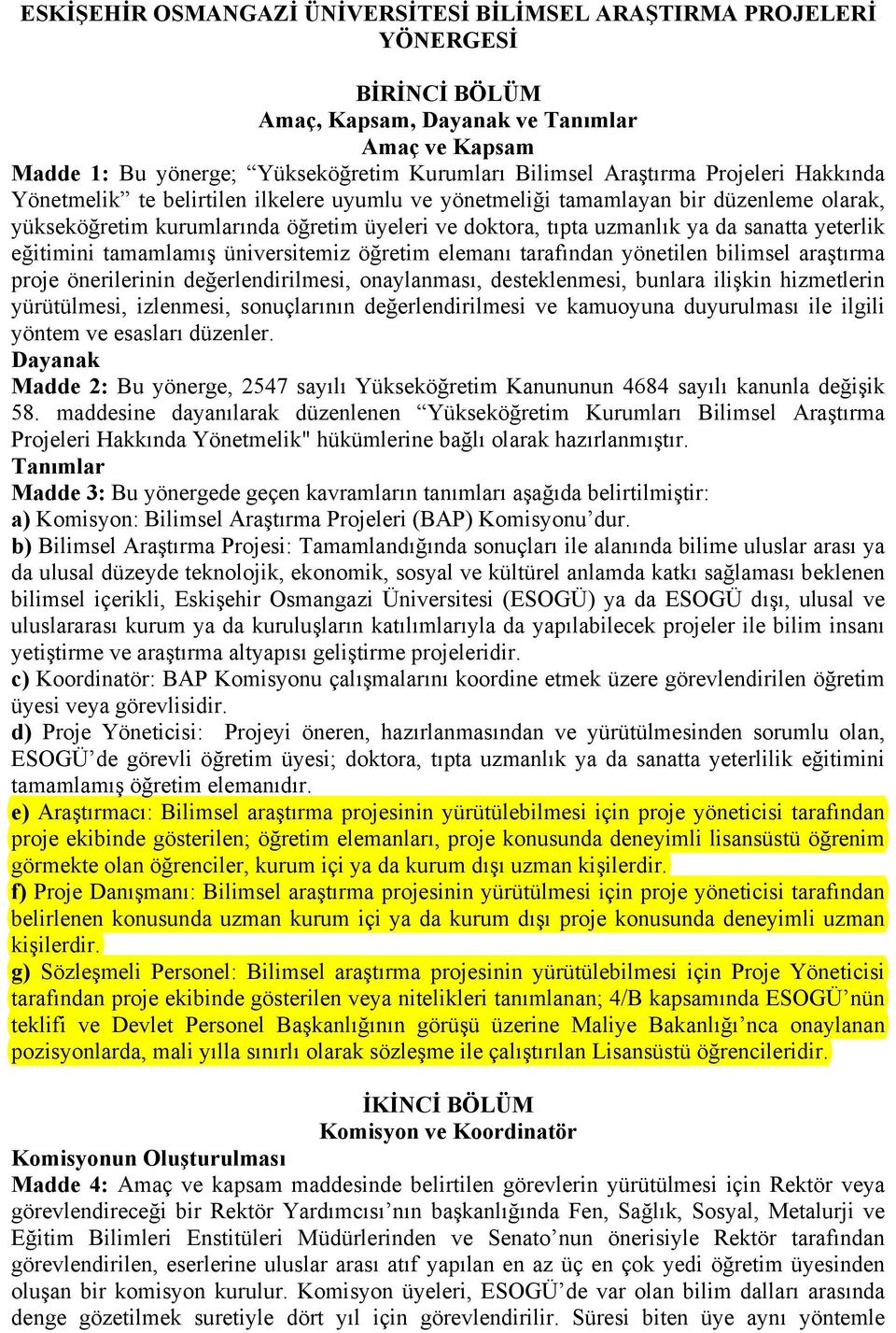 yeterlik eğitimini tamamlamış üniversitemiz öğretim elemanı tarafından yönetilen bilimsel araştırma proje önerilerinin değerlendirilmesi, onaylanması, desteklenmesi, bunlara ilişkin hizmetlerin