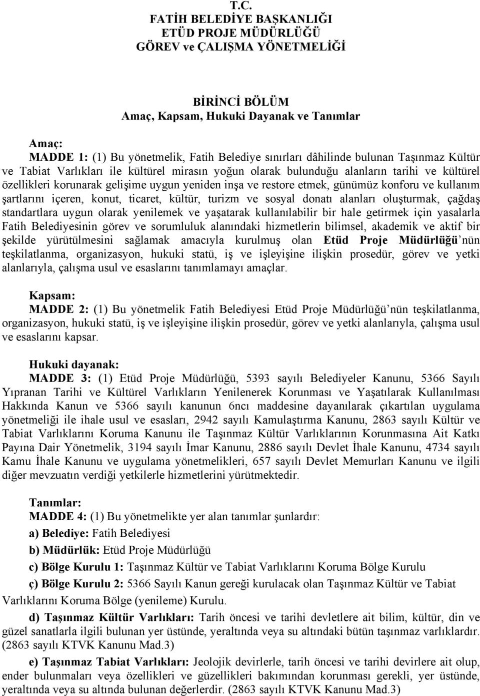 günümüz konforu ve kullanım şartlarını içeren, konut, ticaret, kültür, turizm ve sosyal donatı alanları oluşturmak, çağdaş standartlara uygun olarak yenilemek ve yaşatarak kullanılabilir bir hale