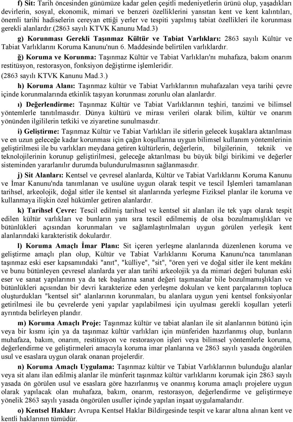 3) g) Korunması Gerekli Taşınmaz Kültür ve Tabiat Varlıkları: 2863 sayılı Kültür ve Tabiat Varlıklarını Koruma Kanunu'nun 6. Maddesinde belirtilen varlıklardır.