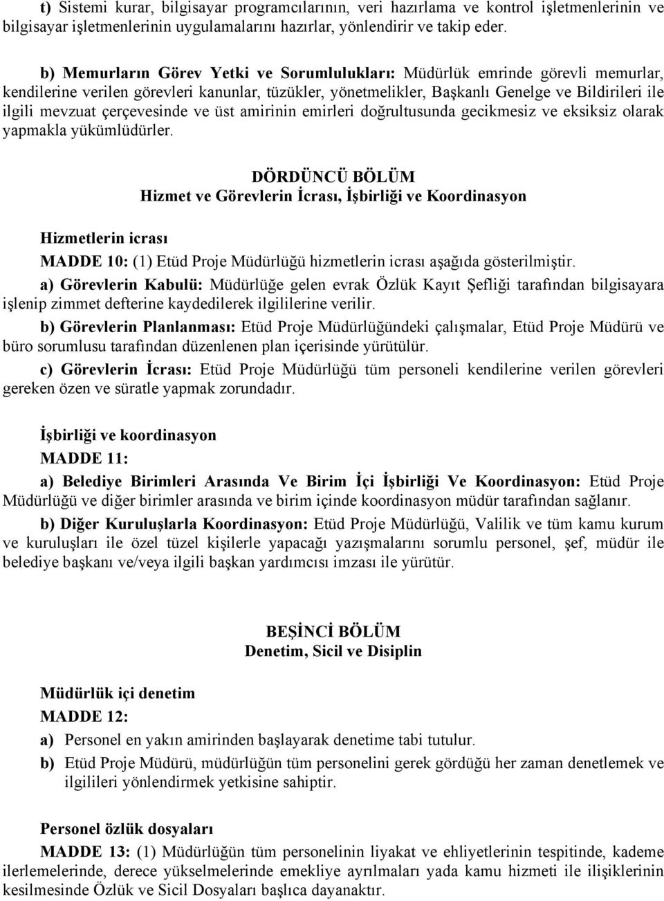 çerçevesinde ve üst amirinin emirleri doğrultusunda gecikmesiz ve eksiksiz olarak yapmakla yükümlüdürler.