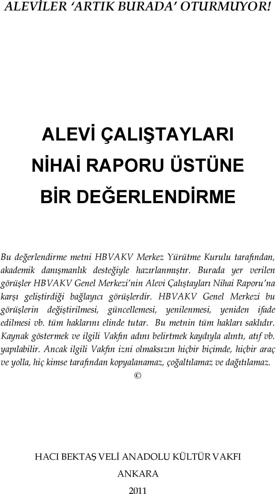 Burada yer verilen görüşler HBVAKV Genel Merkezi nin Alevi Çalıştayları Nihai Raporu na karşı geliştirdiği bağlayıcı görüşlerdir.