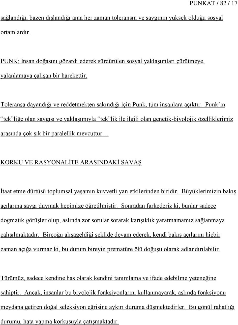 Punk ın tek liğe olan saygısı ve yaklaģımıyla tek lik ile ilgili olan genetik-biyolojik özelliklerimiz arasında çok Ģık bir paralellik mevcuttur KORKU VE RASYONALĠTE ARASINDAKĠ SAVAġ Ġtaat etme