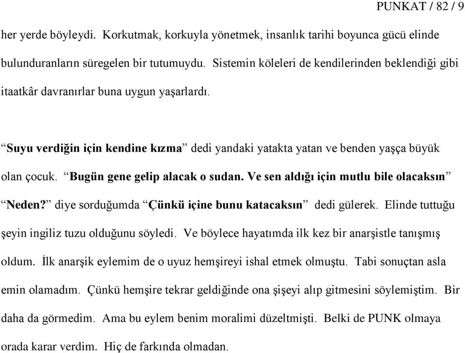 Bugün gene gelip alacak o sudan. Ve sen aldığı için mutlu bile olacaksın Neden? diye sorduğumda Çünkü içine bunu katacaksın dedi gülerek. Elinde tuttuğu Ģeyin ingiliz tuzu olduğunu söyledi.