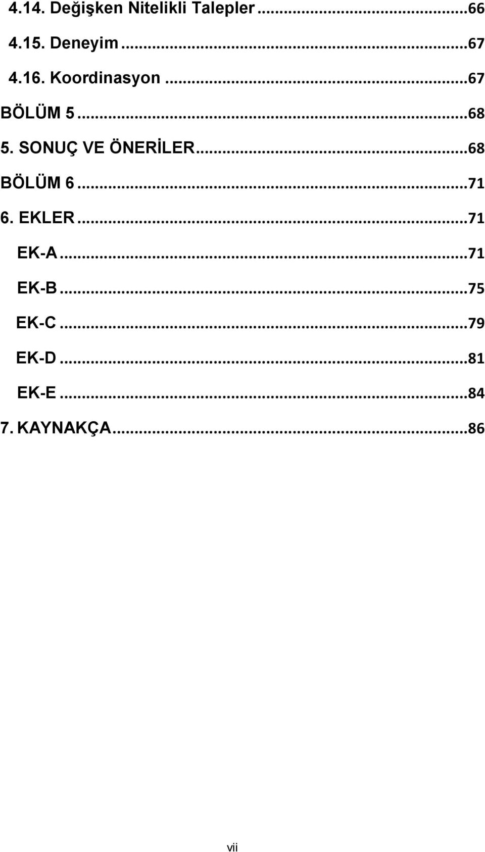 SONUÇ VE ÖNERĠLER... 68 BÖLÜM 6... 71 6. EKLER... 71 EK-A.