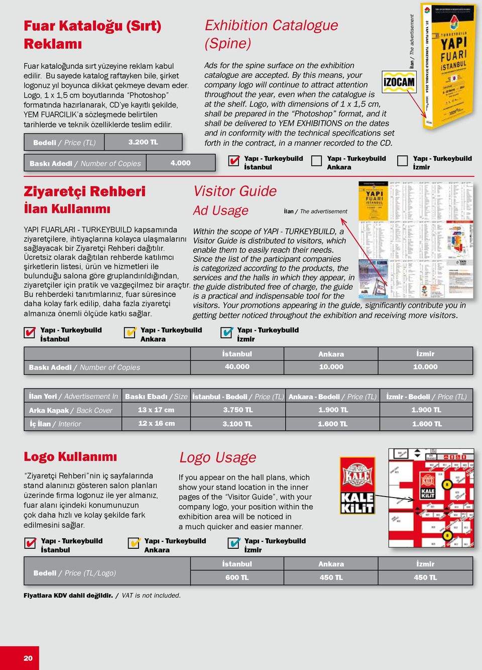 200 TL Exhibition Catalogue (Spine) Ads for the spine surface on the exhibition catalogue are accepted.