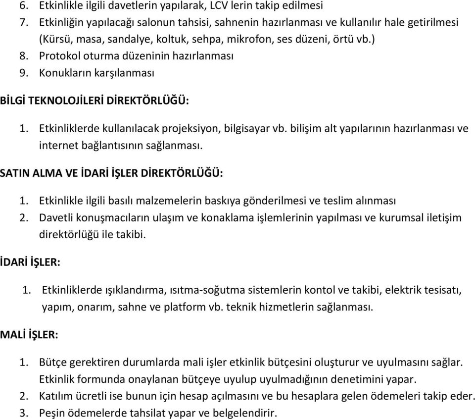 Protokol oturma düzeninin hazırlanması 9. Konukların karşılanması BİLGİ TEKNOLOJİLERİ DİREKTÖRLÜĞÜ: 1. Etkinliklerde kullanılacak projeksiyon, bilgisayar vb.