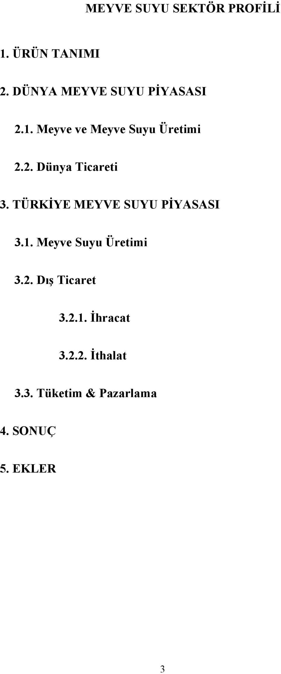 TÜRKİYE MEYVE SUYU PİYASASI 3.1. Meyve Suyu Üretimi 3.2.