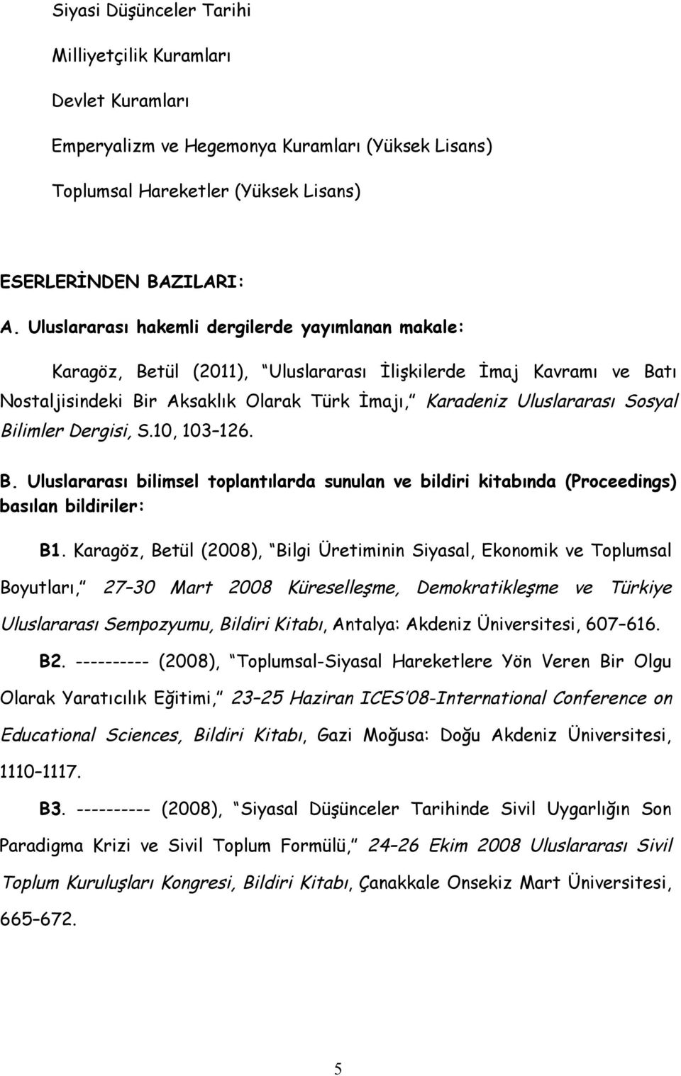 Bilimler Dergisi, S.10, 103 126. B. Uluslararası bilimsel toplantılarda sunulan ve bildiri kitabında (Proceedings) basılan bildiriler: B1.