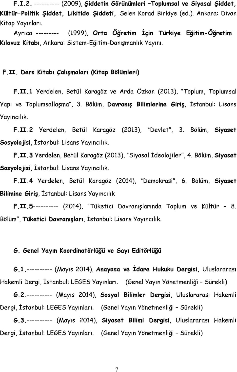 Ders Kitabı Çalışmaları (Kitap Bölümleri) F.II.1 Yerdelen, Betül Karagöz ve Arda Özkan (2013), Toplum, Toplumsal Yapı ve Toplumsallaşma, 3.