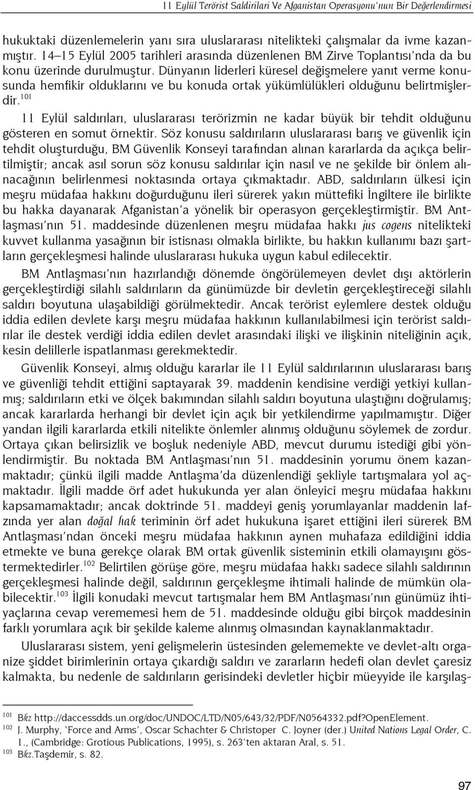 Dünyanın liderleri küresel değişmelere yanıt verme konusunda hemfikir olduklarını ve bu konuda ortak yükümlülükleri olduğunu belirtmişlerdir.