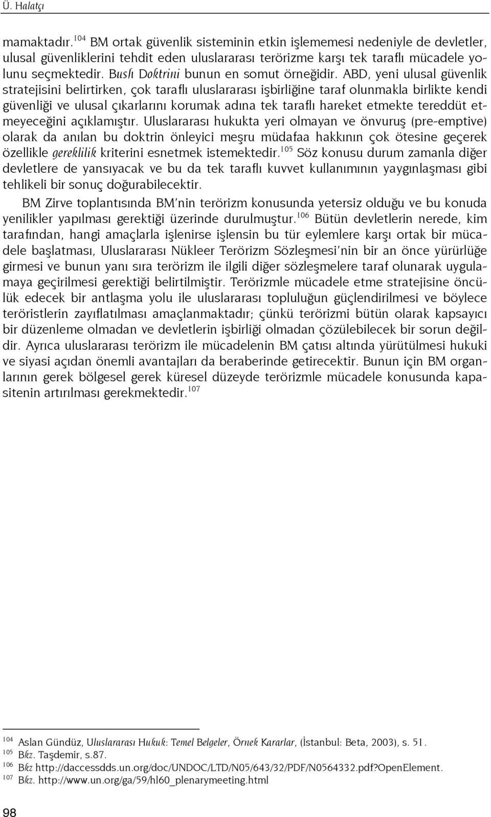 ABD, yeni ulusal güvenlik stratejisini belirtirken, çok taraflı uluslararası işbirliğine taraf olunmakla birlikte kendi güvenliği ve ulusal çıkarlarını korumak adına tek taraflı hareket etmekte