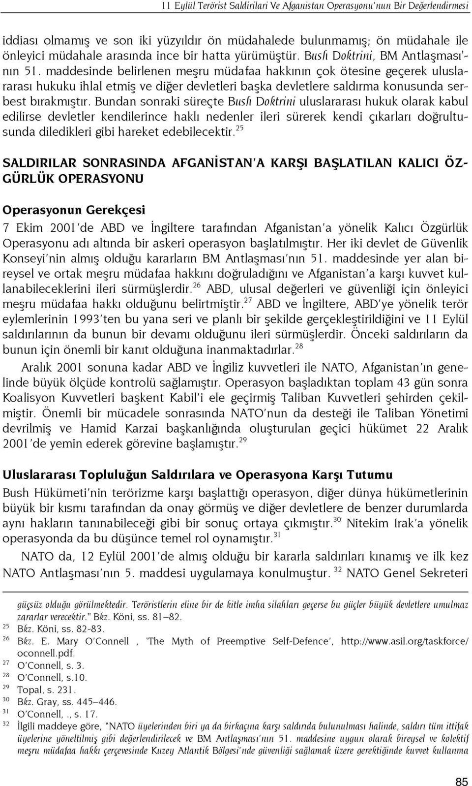 maddesinde belirlenen meşru müdafaa hakkının çok ötesine geçerek uluslararası hukuku ihlal etmiş ve diğer devletleri başka devletlere saldırma konusunda serbest bırakmıştır.