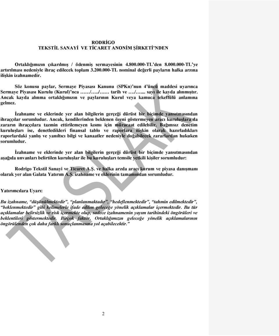 ./ tarih ve./... sayı ile kayda alınmıştır. Ancak kayda alınma ortaklığımızın ve paylarının Kurul veya kamuca tekeffülü anlamına gelmez.