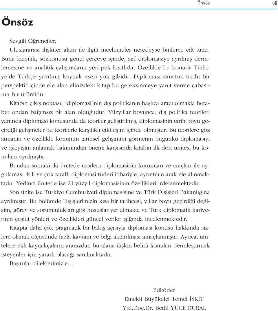 Özellikle bu konuda Türkiye de Türkçe yaz lm fl kaynak eseri yok gibidir. Diplomasi sanat n tarihi bir perspektif içinde ele alan elinizdeki kitap bu gereksinmeye yan t verme çabas - n n bir ürünüdür.