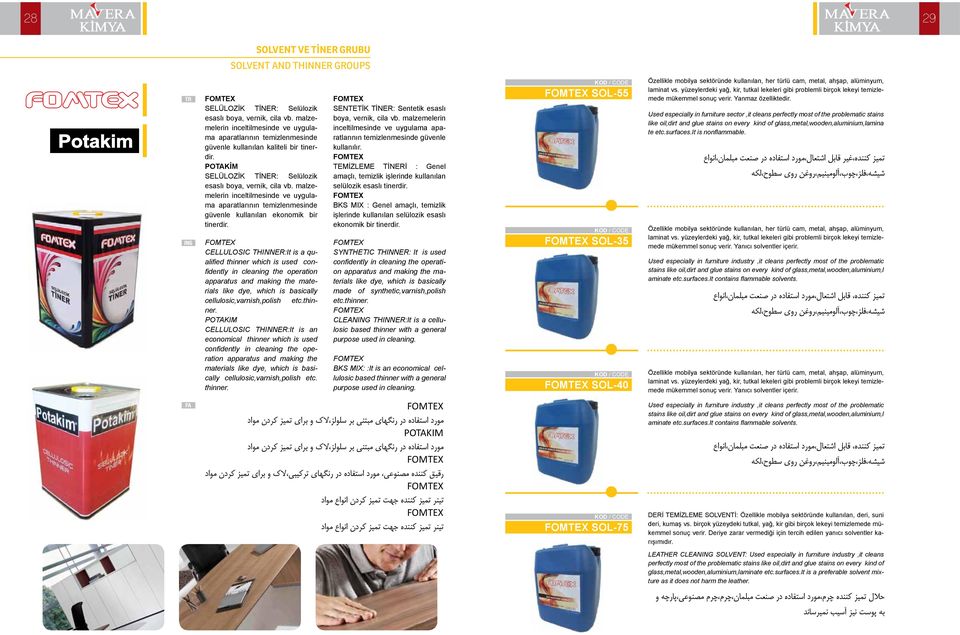 malzemelerin inceltilmesinde ve uygulama aparatlarının temizlenmesinde güvenle kullanılan ekonomik bir tinerdir.