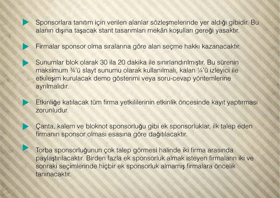 Bu sürenin maksimum ¾ ü slayt sunumu olarak kullanılmalı, kalan ¼ ü izleyici ile etkileşim kurulacak demo gösterimi veya soru-cevap yöntemlerine ayrılmalıdır.