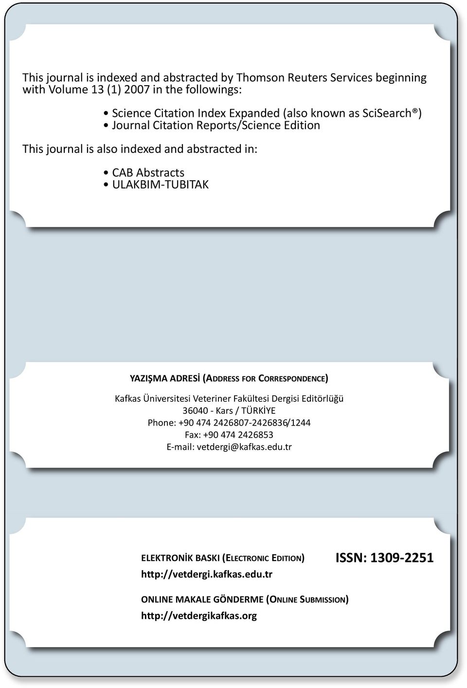 CORRESPONDENCE) Kafkas Üniversitesi Veteriner Fakültesi Dergisi Editörlüğü 36040 - Kars / TÜRKİYE Phone: +90 474 2426807-2426836/1244 Fax: +90 474 2426853 E-mail: