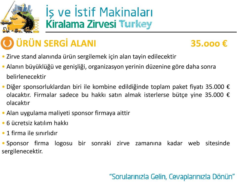 göre daha sonra belirlenecektir Diğer sponsorluklardan biri ile kombine edildiğinde toplam paket fiyatı 35.000 olacaktır.