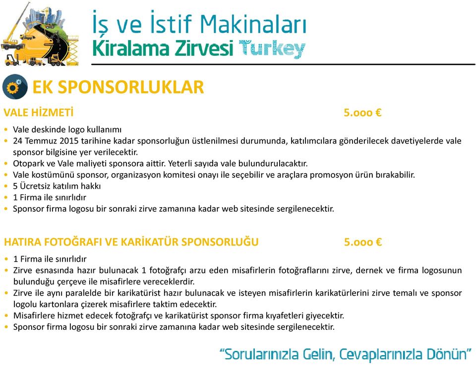 Otopark ve Vale maliyeti sponsora aittir. Yeterli sayıda vale bulundurulacaktır. Vale kostümünü sponsor, organizasyon komitesi onayı ile seçebilir ve araçlara promosyon ürün bırakabilir.