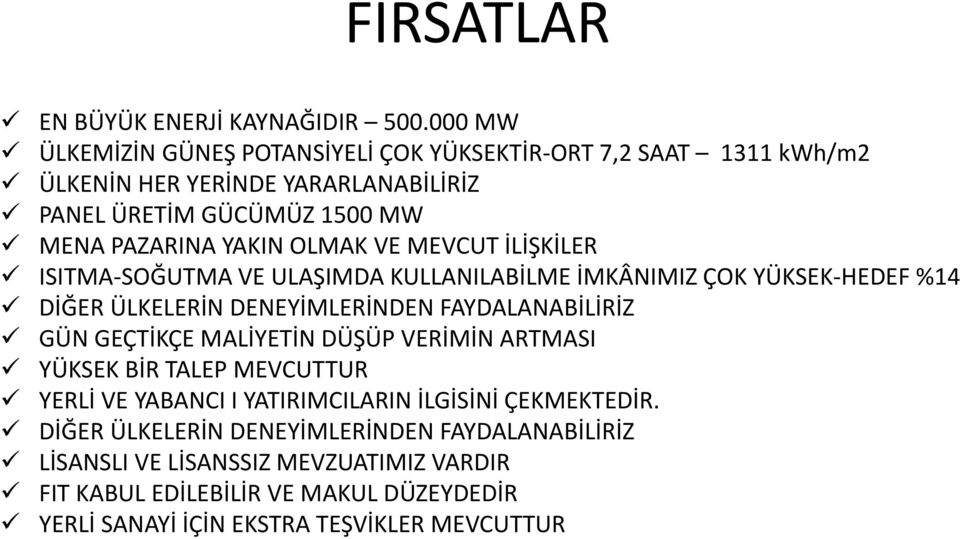 OLMAK VE MEVCUT İLİŞKİLER ISITMA-SOĞUTMA VE ULAŞIMDA KULLANILABİLME İMKÂNIMIZ ÇOK YÜKSEK-HEDEF %14 DİĞER ÜLKELERİN DENEYİMLERİNDEN FAYDALANABİLİRİZ GÜN GEÇTİKÇE