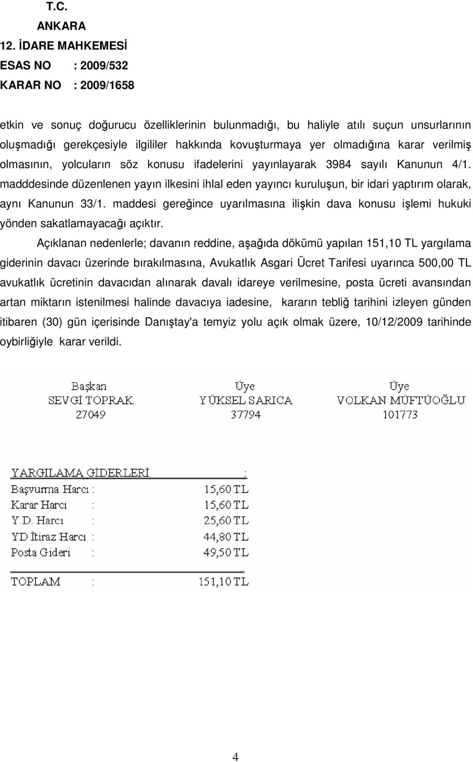 maddesi gereğince uyarılmasına ilişkin dava konusu işlemi hukuki yönden sakatlamayacağı açıktır.