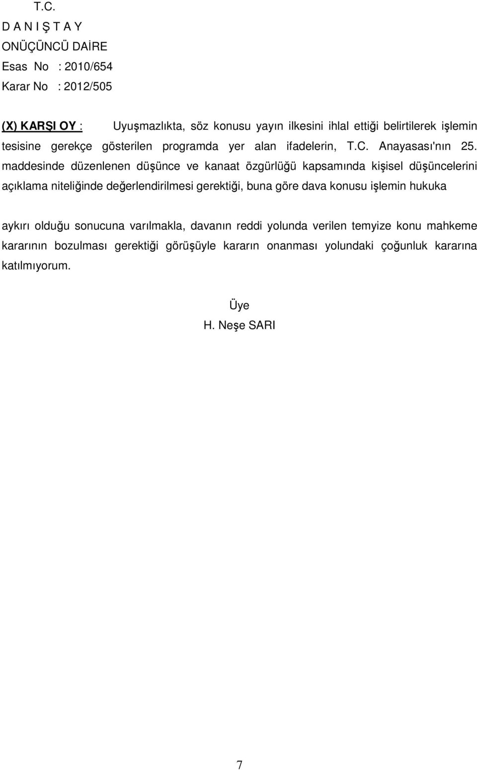 maddesinde düzenlenen düşünce ve kanaat özgürlüğü kapsamında kişisel düşüncelerini açıklama niteliğinde değerlendirilmesi gerektiği, buna göre dava