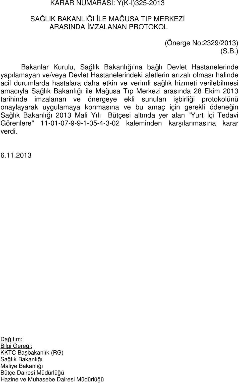 ) Bakanlar Kurulu, Sağlık Bakanlığı na bağlı Devlet Hastanelerinde yapılamayan ve/veya Devlet Hastanelerindeki aletlerin arızalı olması halinde acil durumlarda hastalara daha