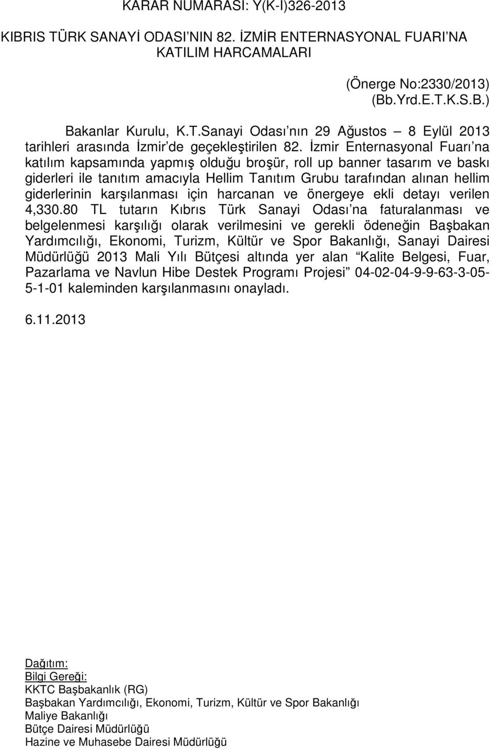 karşılanması için harcanan ve önergeye ekli detayı verilen 4,330.