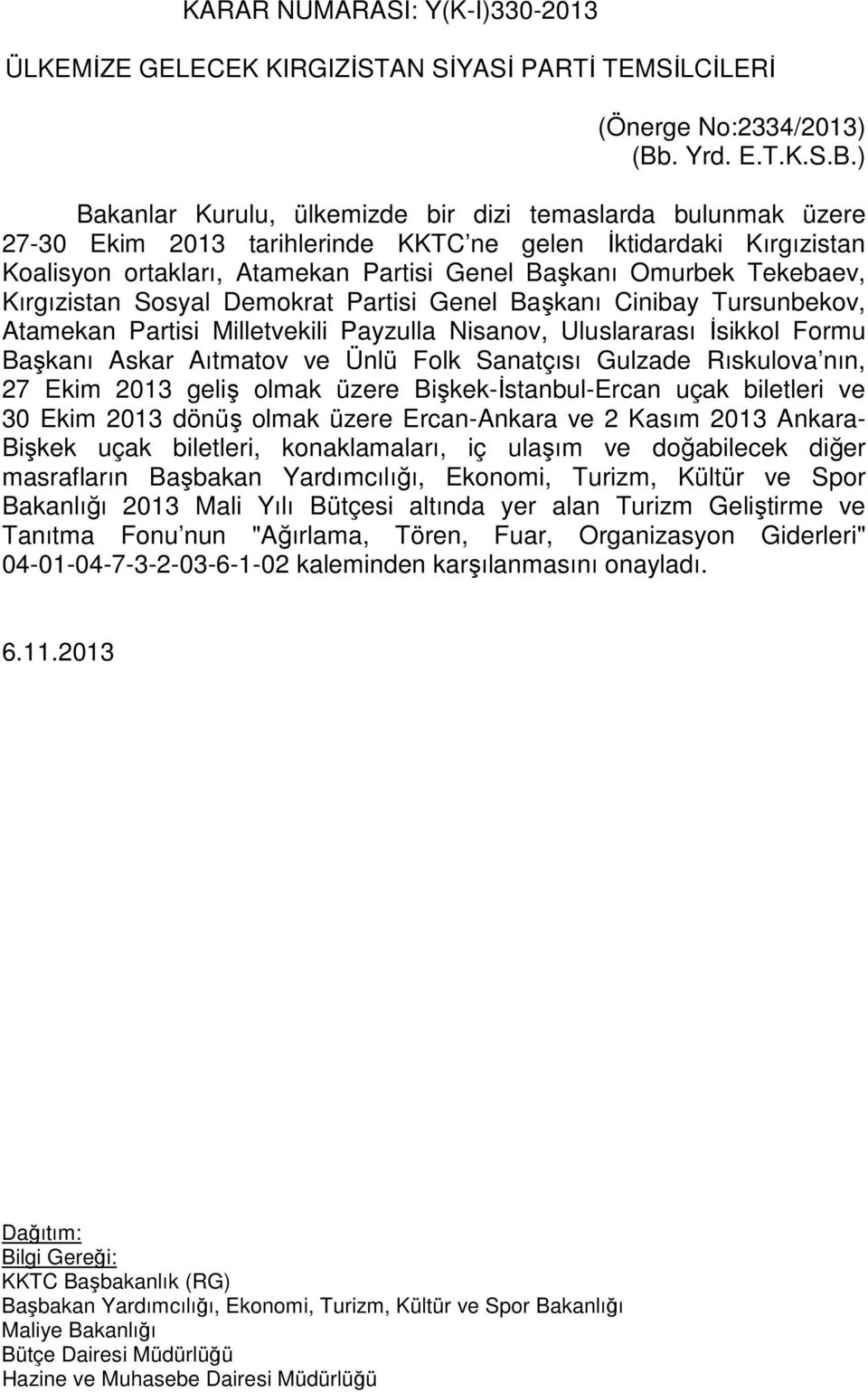 ) Bakanlar Kurulu, ülkemizde bir dizi temaslarda bulunmak üzere 27-30 Ekim 2013 tarihlerinde KKTC ne gelen İktidardaki Kırgızistan Koalisyon ortakları, Atamekan Partisi Genel Başkanı Omurbek