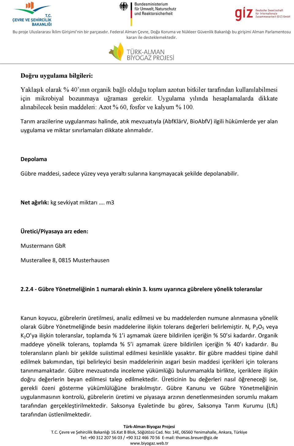 Tarım arazilerine uygulanması halinde, atık mevzuatıyla (AbfKlärV, BioAbfV) ilgili hükümlerde yer alan uygulama ve miktar sınırlamaları dikkate alınmalıdır.