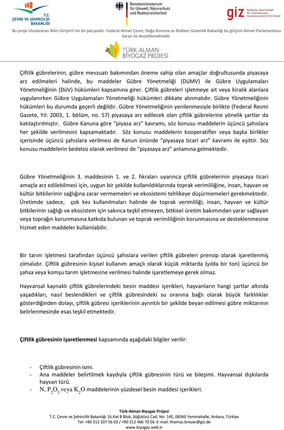 Gübre Yönetmeliğinin hükümleri bu durumda geçerli değildir. Gübre Yönetmeliğinin yenilenmesiyle birlikte (Federal Resmi Gazete, Yıl: 2003, 1. bölüm, no.