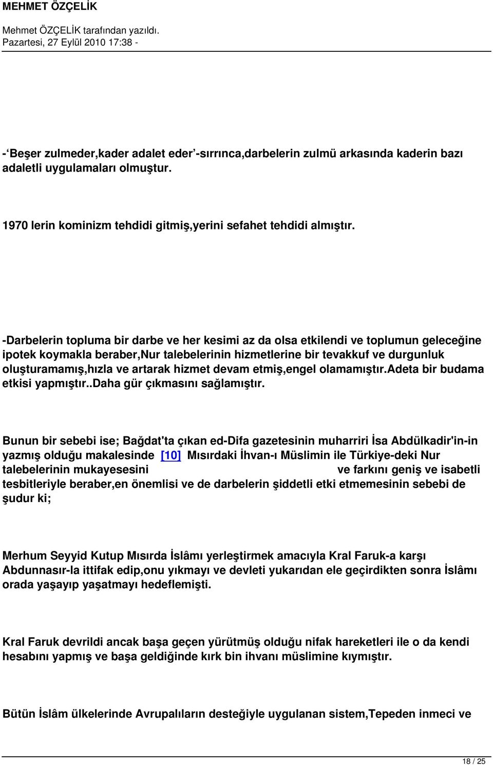 hizmet devam etmiş,engel olamamıştır.adeta bir budama etkisi yapmıştır..daha gür çıkmasını sağlamıştır.